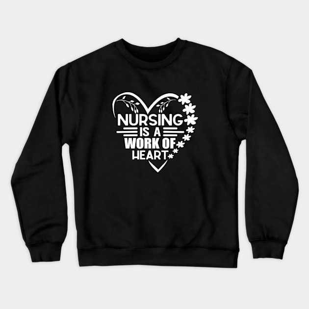 Nursing Is a Work Of Heart, International Nurses Day Crewneck Sweatshirt by WildFoxFarmCo